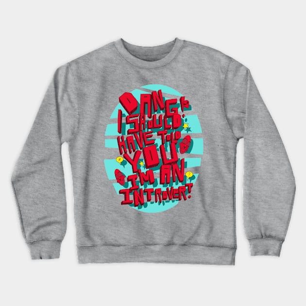 DANG! I SHOULD HAVE TOLD YOU I’M AN INTROVERT. Crewneck Sweatshirt by NEXT OF KING